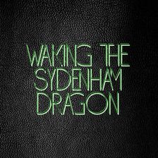 Waking the Sydenham Dragon...